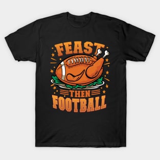 Thanksgiving Football Graphic - Feast then Football T-Shirt